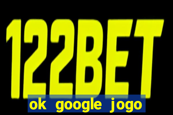 ok google jogo para ganhar dinheiro